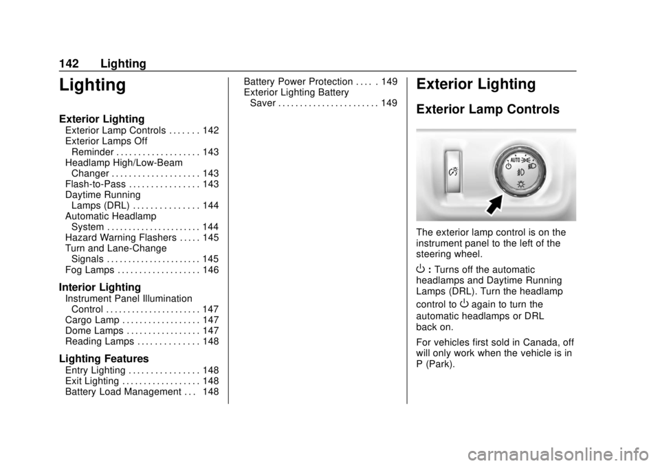 CHEVROLET COLORADO 2018 Owners Manual Chevrolet Colorado Owner Manual (GMNA-Localizing-U.S./Canada/Mexico-
11349743) - 2018 - crc - 10/12/17
142 Lighting
Lighting
Exterior Lighting
Exterior Lamp Controls . . . . . . . 142
Exterior Lamps O CHEVROLET COLORADO 2018 Owners Manual Chevrolet Colorado Owner Manual (GMNA-Localizing-U.S./Canada/Mexico-
11349743) - 2018 - crc - 10/12/17
142 Lighting
Lighting
Exterior Lighting
Exterior Lamp Controls . . . . . . . 142
Exterior Lamps O