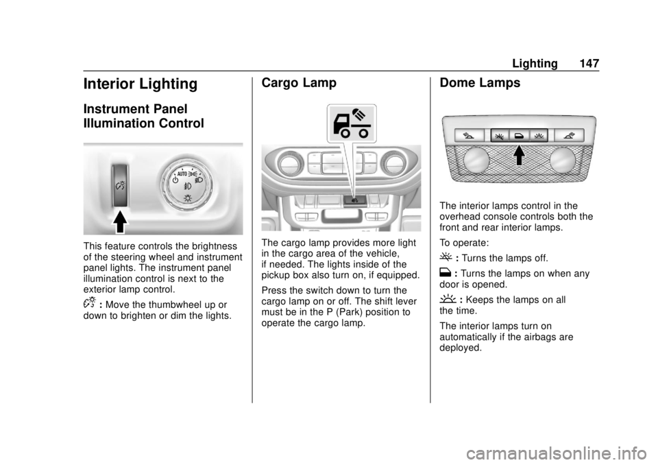 CHEVROLET COLORADO 2018 Owners Manual Chevrolet Colorado Owner Manual (GMNA-Localizing-U.S./Canada/Mexico-
11349743) - 2018 - crc - 10/12/17
Lighting 147
Interior Lighting
Instrument Panel
Illumination Control
This feature controls the br CHEVROLET COLORADO 2018 Owners Manual Chevrolet Colorado Owner Manual (GMNA-Localizing-U.S./Canada/Mexico-
11349743) - 2018 - crc - 10/12/17
Lighting 147
Interior Lighting
Instrument Panel
Illumination Control
This feature controls the br