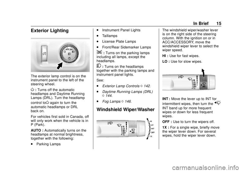 CHEVROLET COLORADO 2018 User Guide Chevrolet Colorado Owner Manual (GMNA-Localizing-U.S./Canada/Mexico-
11349743) - 2018 - crc - 10/12/17
In Brief 15
Exterior Lighting
The exterior lamp control is on the
instrument panel to the left of CHEVROLET COLORADO 2018 User Guide Chevrolet Colorado Owner Manual (GMNA-Localizing-U.S./Canada/Mexico-
11349743) - 2018 - crc - 10/12/17
In Brief 15
Exterior Lighting
The exterior lamp control is on the
instrument panel to the left of