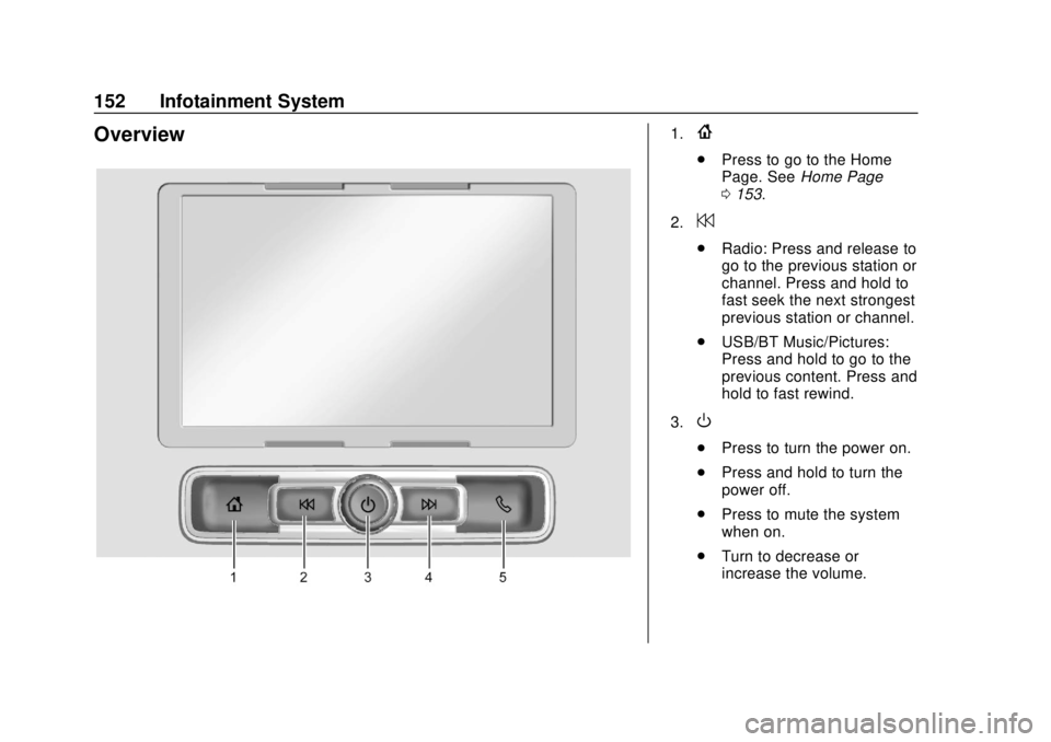 CHEVROLET COLORADO 2018 Owners Manual Chevrolet Colorado Owner Manual (GMNA-Localizing-U.S./Canada/Mexico-
11349743) - 2018 - crc - 10/12/17
152 Infotainment System
Overview1.{
.Press to go to the Home
Page. See Home Page
0 153.
2.
7
. Ra CHEVROLET COLORADO 2018 Owners Manual Chevrolet Colorado Owner Manual (GMNA-Localizing-U.S./Canada/Mexico-
11349743) - 2018 - crc - 10/12/17
152 Infotainment System
Overview1.{
.Press to go to the Home
Page. See Home Page
0 153.
2.
7
. Ra