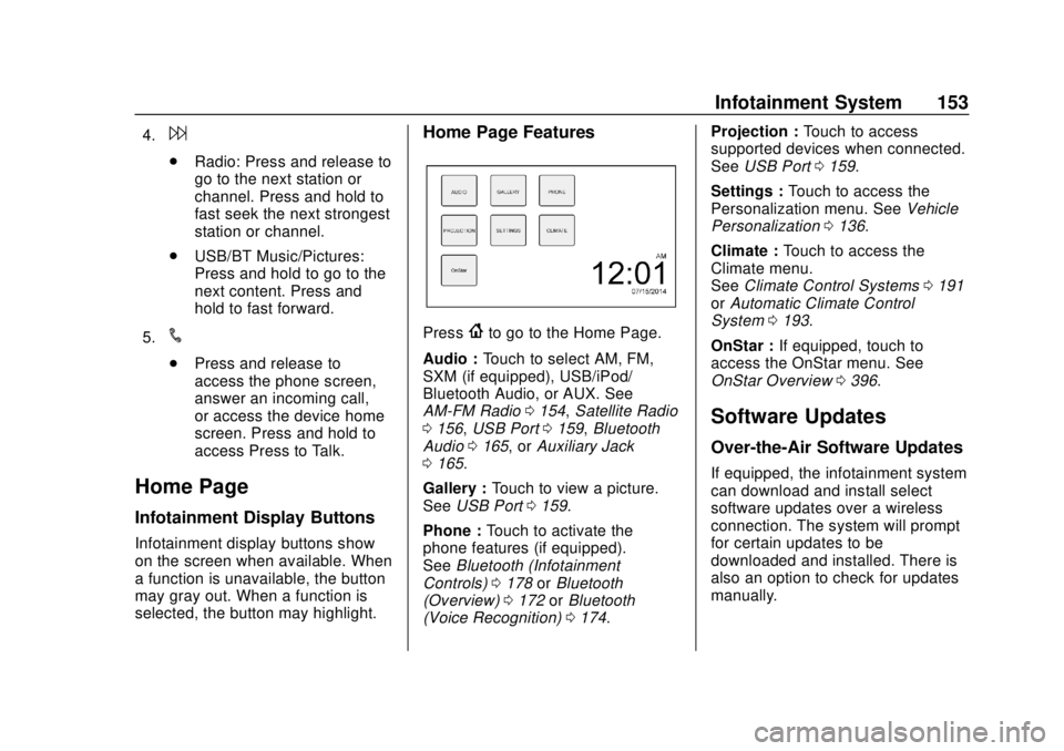 CHEVROLET COLORADO 2018 Owners Manual Chevrolet Colorado Owner Manual (GMNA-Localizing-U.S./Canada/Mexico-
11349743) - 2018 - crc - 10/12/17
Infotainment System 153
4.6
.Radio: Press and release to
go to the next station or
channel. Press CHEVROLET COLORADO 2018 Owners Manual Chevrolet Colorado Owner Manual (GMNA-Localizing-U.S./Canada/Mexico-
11349743) - 2018 - crc - 10/12/17
Infotainment System 153
4.6
.Radio: Press and release to
go to the next station or
channel. Press