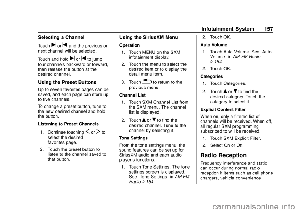 CHEVROLET COLORADO 2018 Owners Manual Chevrolet Colorado Owner Manual (GMNA-Localizing-U.S./Canada/Mexico-
11349743) - 2018 - crc - 10/12/17
Infotainment System 157
Selecting a Channel
Touchuortand the previous or
next channel will be sel CHEVROLET COLORADO 2018 Owners Manual Chevrolet Colorado Owner Manual (GMNA-Localizing-U.S./Canada/Mexico-
11349743) - 2018 - crc - 10/12/17
Infotainment System 157
Selecting a Channel
Touchuortand the previous or
next channel will be sel
