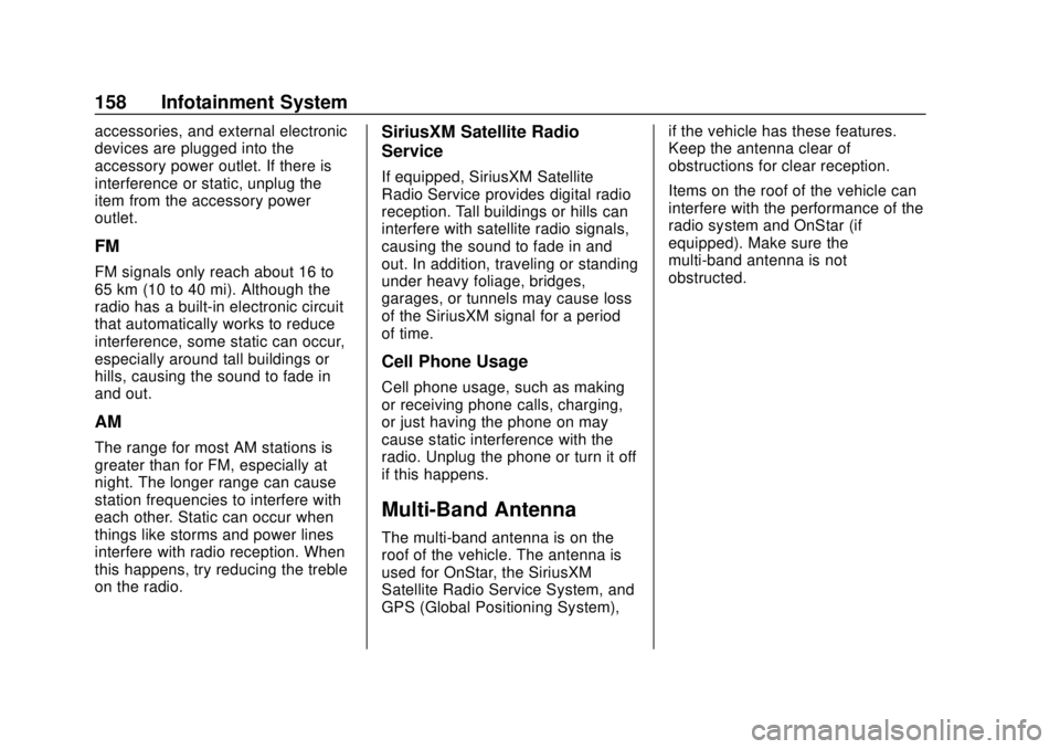 CHEVROLET COLORADO 2018 Owners Manual Chevrolet Colorado Owner Manual (GMNA-Localizing-U.S./Canada/Mexico-
11349743) - 2018 - crc - 10/12/17
158 Infotainment System
accessories, and external electronic
devices are plugged into the
accesso CHEVROLET COLORADO 2018 Owners Manual Chevrolet Colorado Owner Manual (GMNA-Localizing-U.S./Canada/Mexico-
11349743) - 2018 - crc - 10/12/17
158 Infotainment System
accessories, and external electronic
devices are plugged into the
accesso
