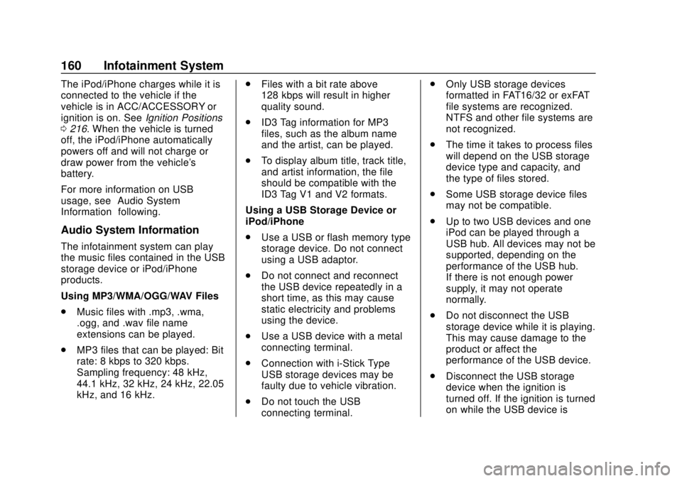 CHEVROLET COLORADO 2018 Owners Manual Chevrolet Colorado Owner Manual (GMNA-Localizing-U.S./Canada/Mexico-
11349743) - 2018 - crc - 10/12/17
160 Infotainment System
The iPod/iPhone charges while it is
connected to the vehicle if the
vehic CHEVROLET COLORADO 2018 Owners Manual Chevrolet Colorado Owner Manual (GMNA-Localizing-U.S./Canada/Mexico-
11349743) - 2018 - crc - 10/12/17
160 Infotainment System
The iPod/iPhone charges while it is
connected to the vehicle if the
vehic