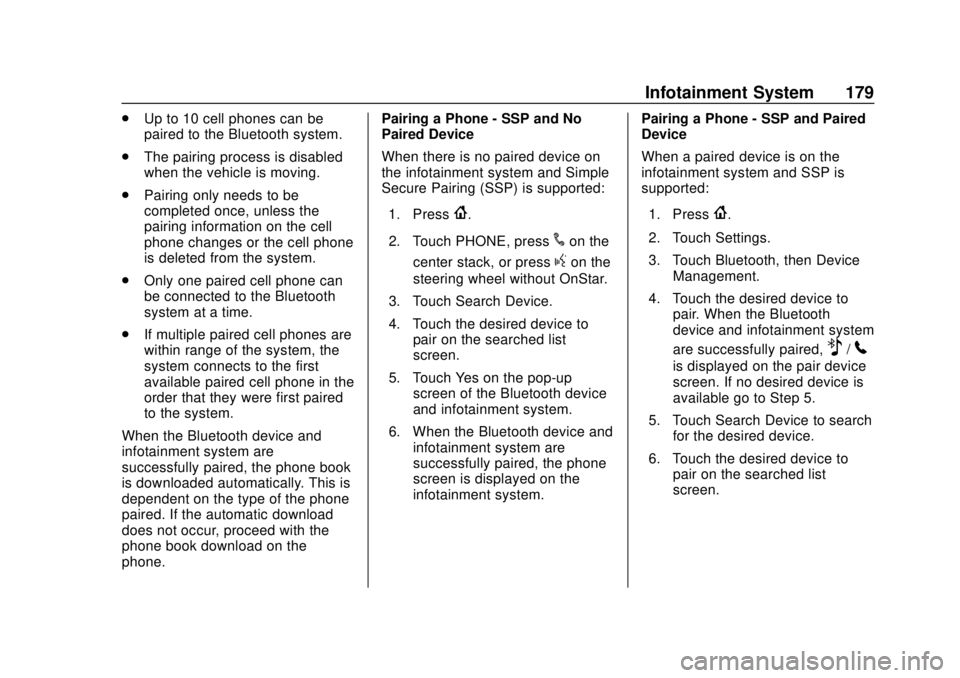 CHEVROLET COLORADO 2018 Owners Manual Chevrolet Colorado Owner Manual (GMNA-Localizing-U.S./Canada/Mexico-
11349743) - 2018 - crc - 10/12/17
Infotainment System 179
.Up to 10 cell phones can be
paired to the Bluetooth system.
. The pairin CHEVROLET COLORADO 2018 Owners Manual Chevrolet Colorado Owner Manual (GMNA-Localizing-U.S./Canada/Mexico-
11349743) - 2018 - crc - 10/12/17
Infotainment System 179
.Up to 10 cell phones can be
paired to the Bluetooth system.
. The pairin