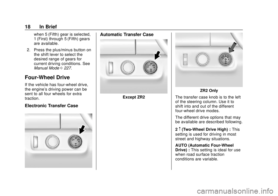 CHEVROLET COLORADO 2018  Owners Manual Chevrolet Colorado Owner Manual (GMNA-Localizing-U.S./Canada/Mexico-
11349743) - 2018 - crc - 10/12/17
18 In Brief
when 5 (Fifth) gear is selected,
1 (First) through 5 (Fifth) gears
are available.
2. 