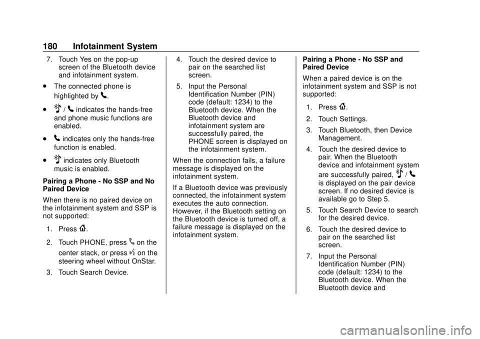 CHEVROLET COLORADO 2018 Owners Manual Chevrolet Colorado Owner Manual (GMNA-Localizing-U.S./Canada/Mexico-
11349743) - 2018 - crc - 10/12/17
180 Infotainment System
7. Touch Yes on the pop-upscreen of the Bluetooth device
and infotainment CHEVROLET COLORADO 2018 Owners Manual Chevrolet Colorado Owner Manual (GMNA-Localizing-U.S./Canada/Mexico-
11349743) - 2018 - crc - 10/12/17
180 Infotainment System
7. Touch Yes on the pop-upscreen of the Bluetooth device
and infotainment