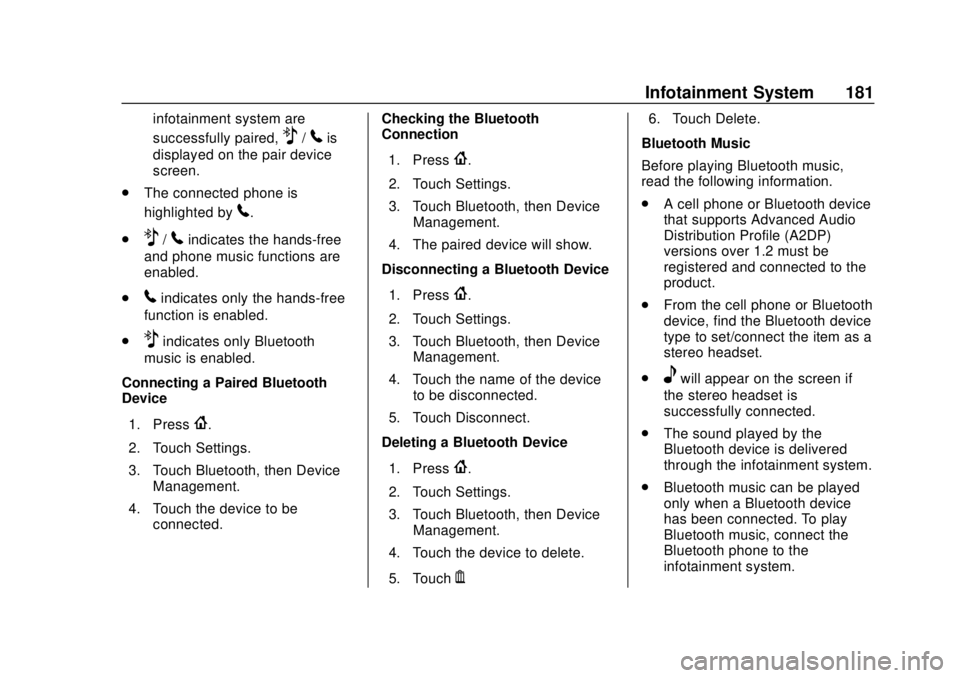 CHEVROLET COLORADO 2018 Owners Manual Chevrolet Colorado Owner Manual (GMNA-Localizing-U.S./Canada/Mexico-
11349743) - 2018 - crc - 10/12/17
Infotainment System 181
infotainment system are
successfully paired,
Z/5is
displayed on the pair CHEVROLET COLORADO 2018 Owners Manual Chevrolet Colorado Owner Manual (GMNA-Localizing-U.S./Canada/Mexico-
11349743) - 2018 - crc - 10/12/17
Infotainment System 181
infotainment system are
successfully paired,
Z/5is
displayed on the pair