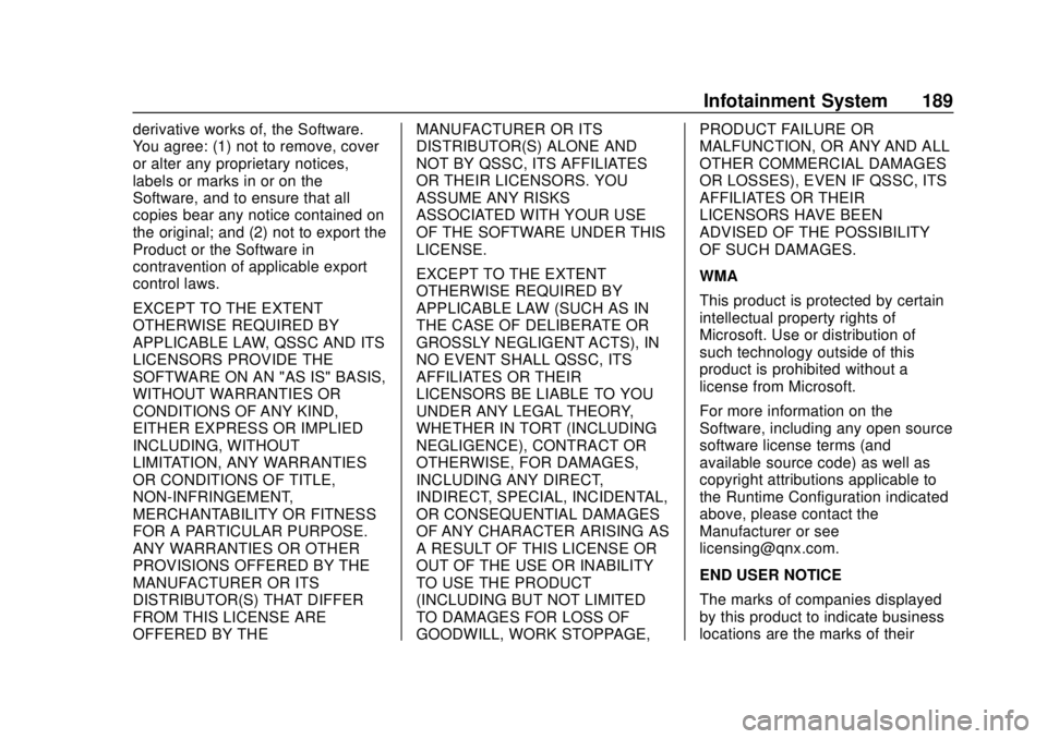 CHEVROLET COLORADO 2018 Owners Manual Chevrolet Colorado Owner Manual (GMNA-Localizing-U.S./Canada/Mexico-
11349743) - 2018 - crc - 10/12/17
Infotainment System 189
derivative works of, the Software.
You agree: (1) not to remove, cover
or CHEVROLET COLORADO 2018 Owners Manual Chevrolet Colorado Owner Manual (GMNA-Localizing-U.S./Canada/Mexico-
11349743) - 2018 - crc - 10/12/17
Infotainment System 189
derivative works of, the Software.
You agree: (1) not to remove, cover
or