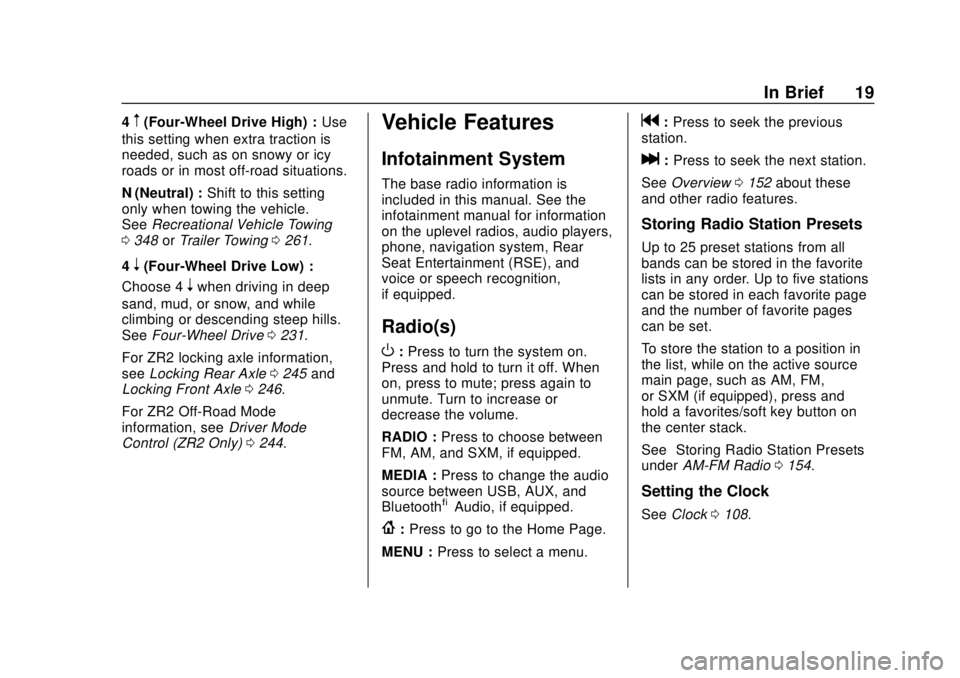 CHEVROLET COLORADO 2018  Owners Manual Chevrolet Colorado Owner Manual (GMNA-Localizing-U.S./Canada/Mexico-
11349743) - 2018 - crc - 10/12/17
In Brief 19
4m(Four-Wheel Drive High) :Use
this setting when extra traction is
needed, such as on