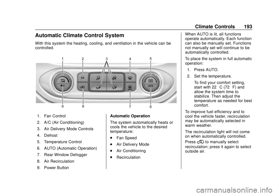 CHEVROLET COLORADO 2018 Owners Manual Chevrolet Colorado Owner Manual (GMNA-Localizing-U.S./Canada/Mexico-
11349743) - 2018 - crc - 10/12/17
Climate Controls 193
Automatic Climate Control System
With this system the heating, cooling, and CHEVROLET COLORADO 2018 Owners Manual Chevrolet Colorado Owner Manual (GMNA-Localizing-U.S./Canada/Mexico-
11349743) - 2018 - crc - 10/12/17
Climate Controls 193
Automatic Climate Control System
With this system the heating, cooling, and
