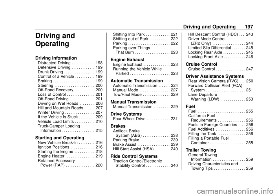 CHEVROLET COLORADO 2018 Owners Manual Chevrolet Colorado Owner Manual (GMNA-Localizing-U.S./Canada/Mexico-
11349743) - 2018 - crc - 10/12/17
Driving and Operating 197
Driving and
Operating
Driving Information
Distracted Driving . . . . . CHEVROLET COLORADO 2018 Owners Manual Chevrolet Colorado Owner Manual (GMNA-Localizing-U.S./Canada/Mexico-
11349743) - 2018 - crc - 10/12/17
Driving and Operating 197
Driving and
Operating
Driving Information
Distracted Driving . . . . .