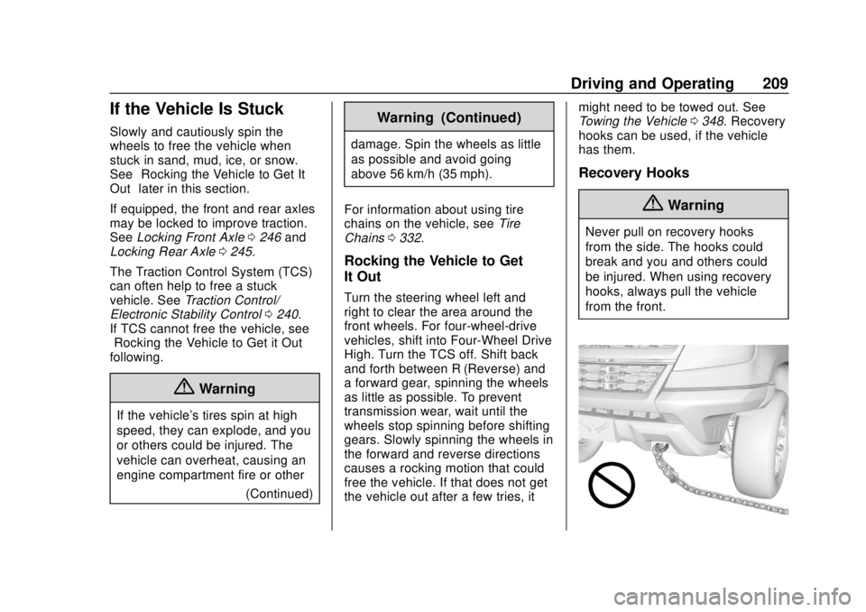 CHEVROLET COLORADO 2018 Owners Manual Chevrolet Colorado Owner Manual (GMNA-Localizing-U.S./Canada/Mexico-
11349743) - 2018 - crc - 10/12/17
Driving and Operating 209
If the Vehicle Is Stuck
Slowly and cautiously spin the
wheels to free t CHEVROLET COLORADO 2018 Owners Manual Chevrolet Colorado Owner Manual (GMNA-Localizing-U.S./Canada/Mexico-
11349743) - 2018 - crc - 10/12/17
Driving and Operating 209
If the Vehicle Is Stuck
Slowly and cautiously spin the
wheels to free t
