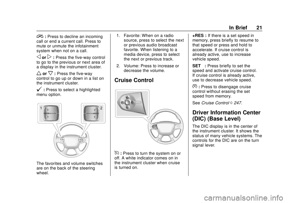 CHEVROLET COLORADO 2018  Owners Manual Chevrolet Colorado Owner Manual (GMNA-Localizing-U.S./Canada/Mexico-
11349743) - 2018 - crc - 10/12/17
In Brief 21
i:Press to decline an incoming
call or end a current call. Press to
mute or unmute th