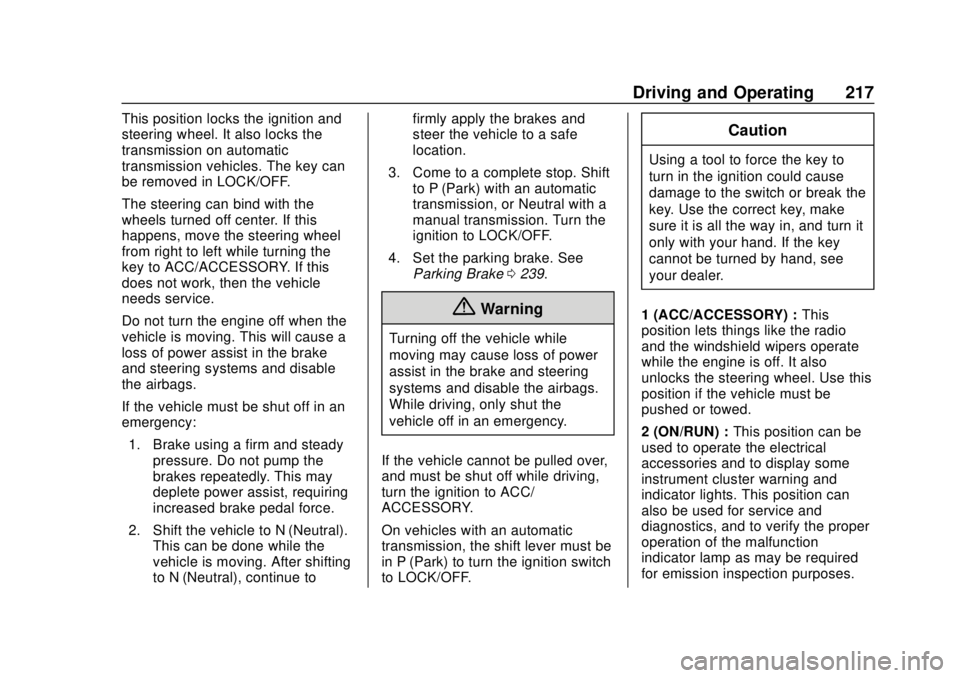 CHEVROLET COLORADO 2018 Owners Manual Chevrolet Colorado Owner Manual (GMNA-Localizing-U.S./Canada/Mexico-
11349743) - 2018 - crc - 10/12/17
Driving and Operating 217
This position locks the ignition and
steering wheel. It also locks the
CHEVROLET COLORADO 2018 Owners Manual Chevrolet Colorado Owner Manual (GMNA-Localizing-U.S./Canada/Mexico-
11349743) - 2018 - crc - 10/12/17
Driving and Operating 217
This position locks the ignition and
steering wheel. It also locks the