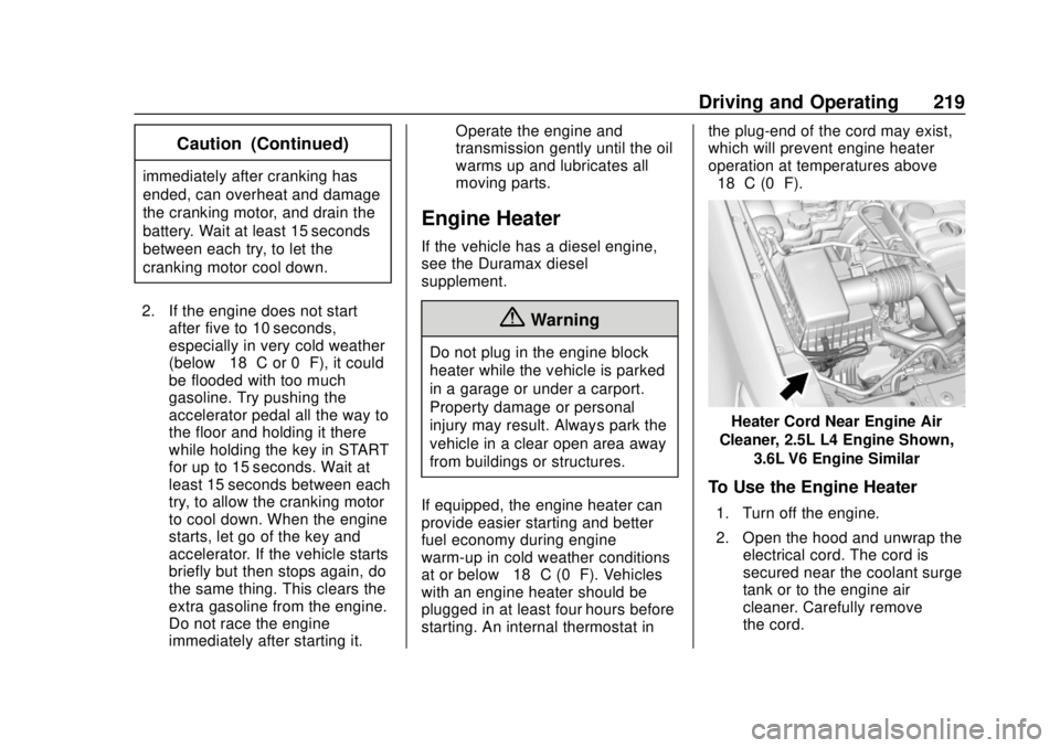 CHEVROLET COLORADO 2018  Owners Manual Chevrolet Colorado Owner Manual (GMNA-Localizing-U.S./Canada/Mexico-
11349743) - 2018 - crc - 10/12/17
Driving and Operating 219
Caution (Continued)
immediately after cranking has
ended, can overheat 