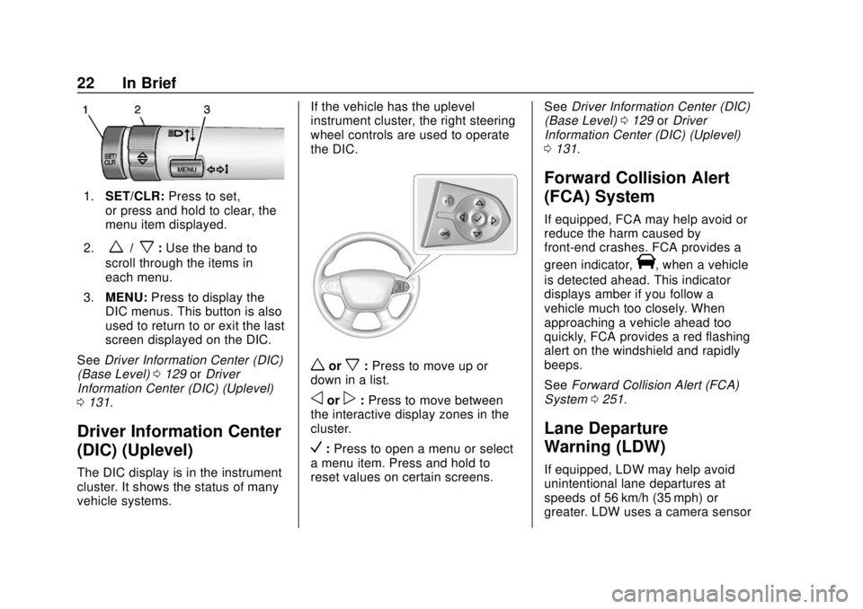 CHEVROLET COLORADO 2018 Owners Guide Chevrolet Colorado Owner Manual (GMNA-Localizing-U.S./Canada/Mexico-
11349743) - 2018 - crc - 10/12/17
22 In Brief
1.SET/CLR: Press to set,
or press and hold to clear, the
menu item displayed.
2.
w/x: CHEVROLET COLORADO 2018 Owners Guide Chevrolet Colorado Owner Manual (GMNA-Localizing-U.S./Canada/Mexico-
11349743) - 2018 - crc - 10/12/17
22 In Brief
1.SET/CLR: Press to set,
or press and hold to clear, the
menu item displayed.
2.
w/x: