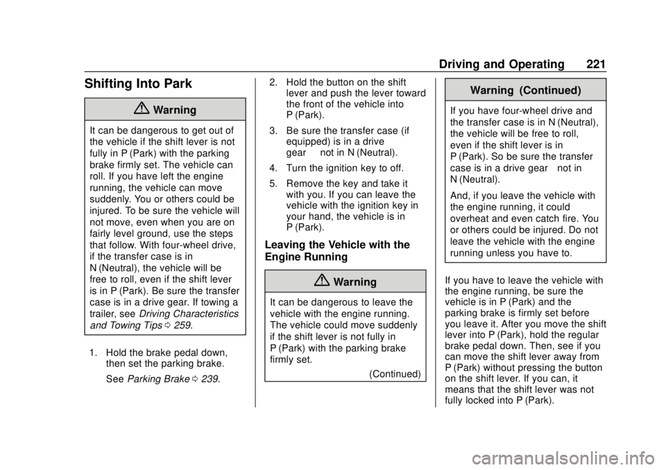 CHEVROLET COLORADO 2018 Owners Manual Chevrolet Colorado Owner Manual (GMNA-Localizing-U.S./Canada/Mexico-
11349743) - 2018 - crc - 10/12/17
Driving and Operating 221
Shifting Into Park
{Warning
It can be dangerous to get out of
the vehic CHEVROLET COLORADO 2018 Owners Manual Chevrolet Colorado Owner Manual (GMNA-Localizing-U.S./Canada/Mexico-
11349743) - 2018 - crc - 10/12/17
Driving and Operating 221
Shifting Into Park
{Warning
It can be dangerous to get out of
the vehic