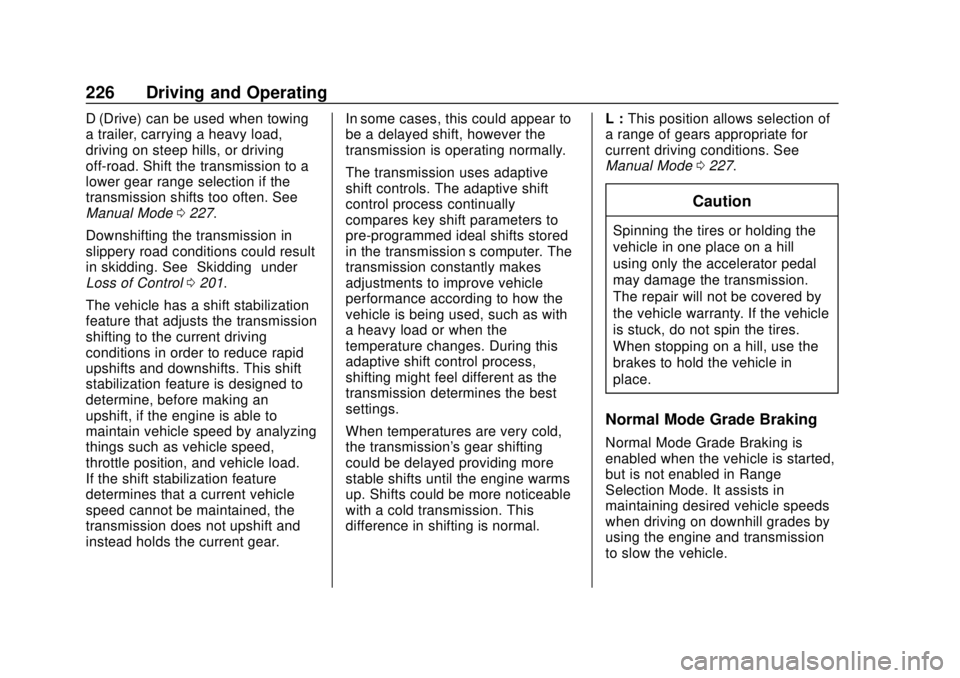 CHEVROLET COLORADO 2018 Owners Manual Chevrolet Colorado Owner Manual (GMNA-Localizing-U.S./Canada/Mexico-
11349743) - 2018 - crc - 10/12/17
226 Driving and Operating
D (Drive) can be used when towing
a trailer, carrying a heavy load,
dri CHEVROLET COLORADO 2018 Owners Manual Chevrolet Colorado Owner Manual (GMNA-Localizing-U.S./Canada/Mexico-
11349743) - 2018 - crc - 10/12/17
226 Driving and Operating
D (Drive) can be used when towing
a trailer, carrying a heavy load,
dri