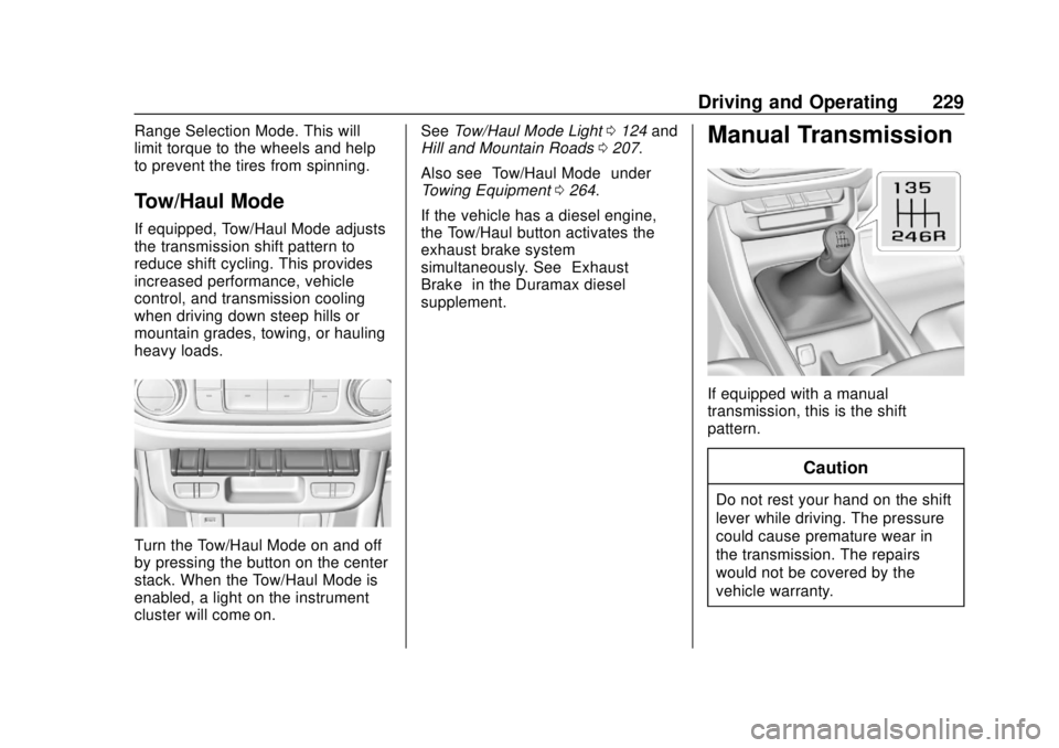 CHEVROLET COLORADO 2018 Owners Manual Chevrolet Colorado Owner Manual (GMNA-Localizing-U.S./Canada/Mexico-
11349743) - 2018 - crc - 10/12/17
Driving and Operating 229
Range Selection Mode. This will
limit torque to the wheels and help
to CHEVROLET COLORADO 2018 Owners Manual Chevrolet Colorado Owner Manual (GMNA-Localizing-U.S./Canada/Mexico-
11349743) - 2018 - crc - 10/12/17
Driving and Operating 229
Range Selection Mode. This will
limit torque to the wheels and help
to