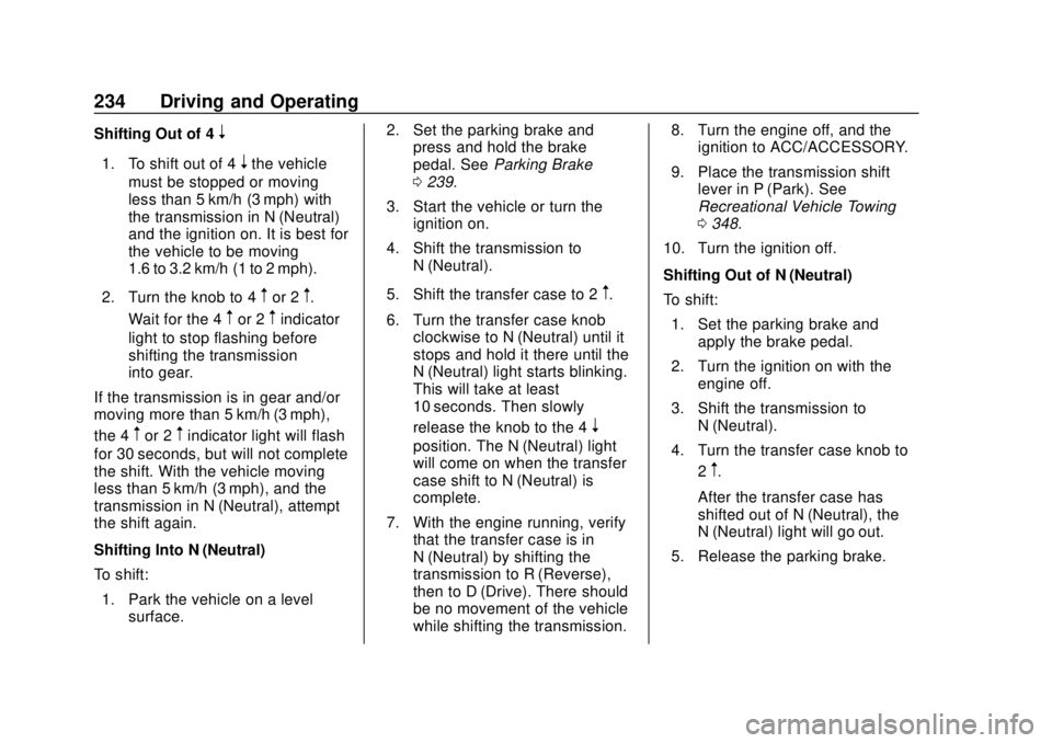 CHEVROLET COLORADO 2018 Owners Manual Chevrolet Colorado Owner Manual (GMNA-Localizing-U.S./Canada/Mexico-
11349743) - 2018 - crc - 10/12/17
234 Driving and Operating
Shifting Out of 4n
1. To shift out of 4nthe vehicle
must be stopped or CHEVROLET COLORADO 2018 Owners Manual Chevrolet Colorado Owner Manual (GMNA-Localizing-U.S./Canada/Mexico-
11349743) - 2018 - crc - 10/12/17
234 Driving and Operating
Shifting Out of 4n
1. To shift out of 4nthe vehicle
must be stopped or