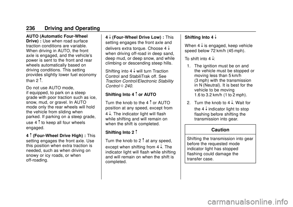 CHEVROLET COLORADO 2018 Owners Manual Chevrolet Colorado Owner Manual (GMNA-Localizing-U.S./Canada/Mexico-
11349743) - 2018 - crc - 10/12/17
236 Driving and Operating
AUTO (Automatic Four-Wheel
Drive) :Use when road surface
traction condi CHEVROLET COLORADO 2018 Owners Manual Chevrolet Colorado Owner Manual (GMNA-Localizing-U.S./Canada/Mexico-
11349743) - 2018 - crc - 10/12/17
236 Driving and Operating
AUTO (Automatic Four-Wheel
Drive) :Use when road surface
traction condi