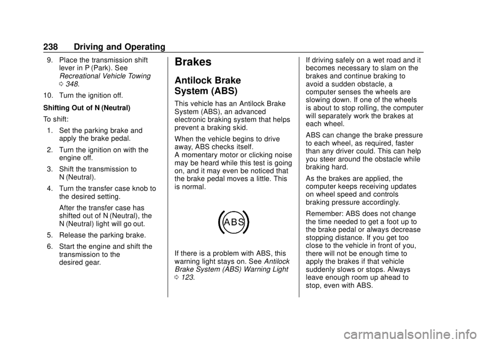 CHEVROLET COLORADO 2018 Owners Manual Chevrolet Colorado Owner Manual (GMNA-Localizing-U.S./Canada/Mexico-
11349743) - 2018 - crc - 10/12/17
238 Driving and Operating
9. Place the transmission shiftlever in P (Park). See
Recreational Vehi CHEVROLET COLORADO 2018 Owners Manual Chevrolet Colorado Owner Manual (GMNA-Localizing-U.S./Canada/Mexico-
11349743) - 2018 - crc - 10/12/17
238 Driving and Operating
9. Place the transmission shiftlever in P (Park). See
Recreational Vehi