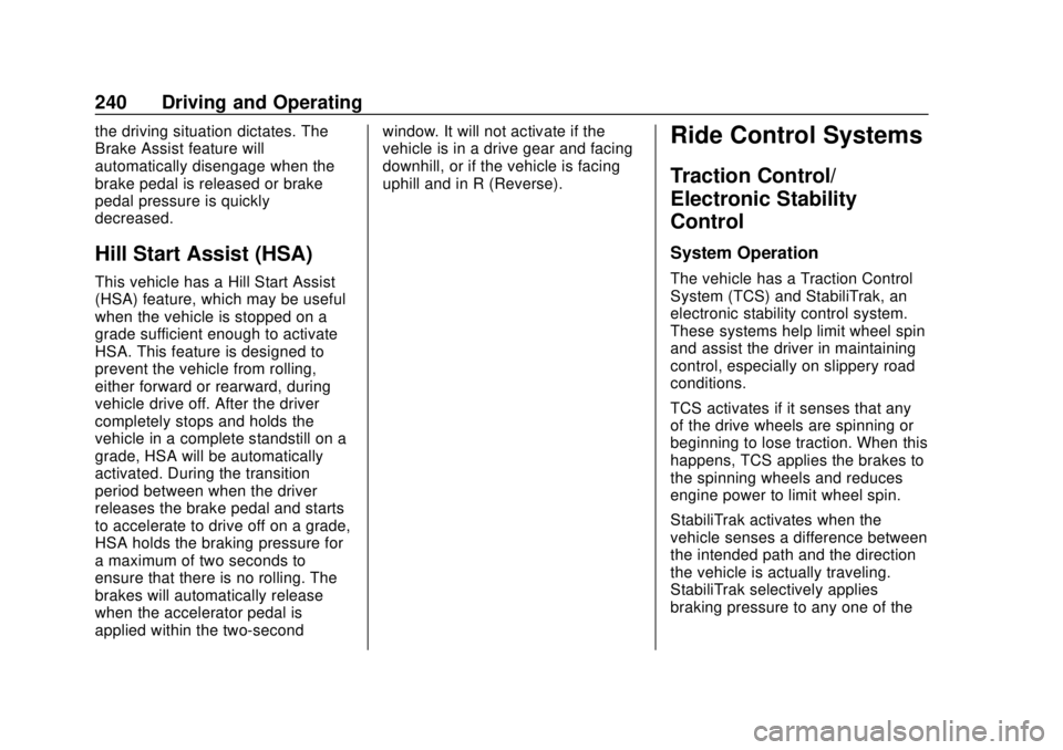 CHEVROLET COLORADO 2018 Owners Manual Chevrolet Colorado Owner Manual (GMNA-Localizing-U.S./Canada/Mexico-
11349743) - 2018 - crc - 10/12/17
240 Driving and Operating
the driving situation dictates. The
Brake Assist feature will
automatic CHEVROLET COLORADO 2018 Owners Manual Chevrolet Colorado Owner Manual (GMNA-Localizing-U.S./Canada/Mexico-
11349743) - 2018 - crc - 10/12/17
240 Driving and Operating
the driving situation dictates. The
Brake Assist feature will
automatic