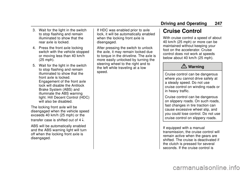 CHEVROLET COLORADO 2018 Owners Manual Chevrolet Colorado Owner Manual (GMNA-Localizing-U.S./Canada/Mexico-
11349743) - 2018 - crc - 10/12/17
Driving and Operating 247
3. Wait for the light in the switchto stop flashing and remain
illumina CHEVROLET COLORADO 2018 Owners Manual Chevrolet Colorado Owner Manual (GMNA-Localizing-U.S./Canada/Mexico-
11349743) - 2018 - crc - 10/12/17
Driving and Operating 247
3. Wait for the light in the switchto stop flashing and remain
illumina