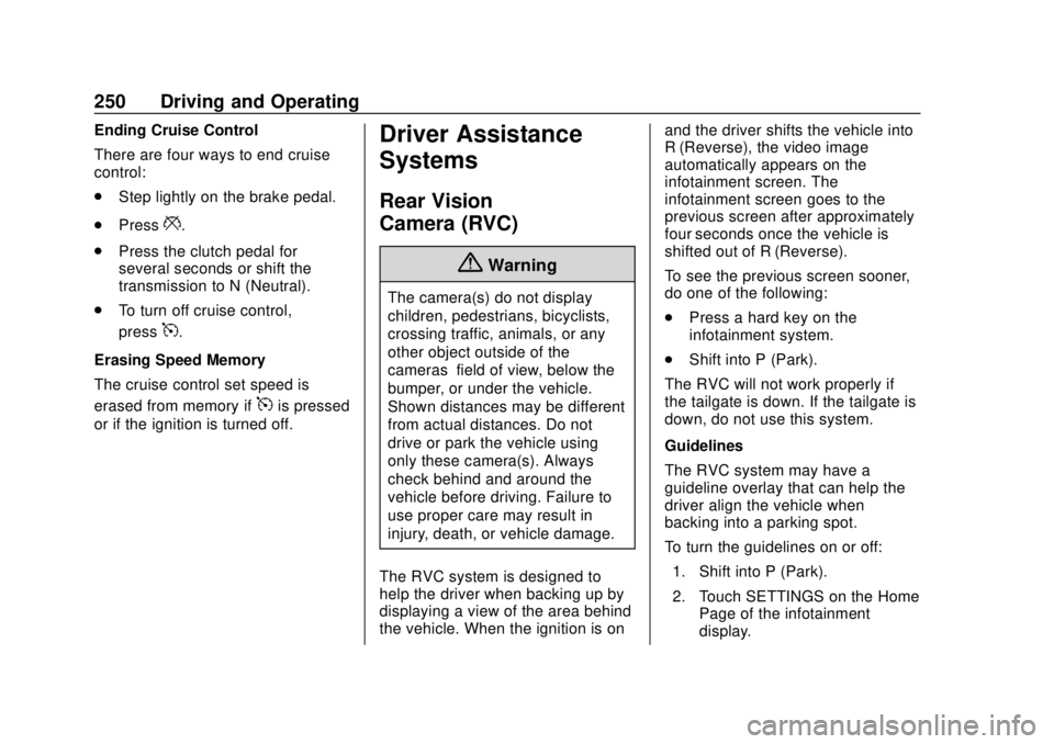 CHEVROLET COLORADO 2018 Owners Manual Chevrolet Colorado Owner Manual (GMNA-Localizing-U.S./Canada/Mexico-
11349743) - 2018 - crc - 10/12/17
250 Driving and Operating
Ending Cruise Control
There are four ways to end cruise
control:
.Step CHEVROLET COLORADO 2018 Owners Manual Chevrolet Colorado Owner Manual (GMNA-Localizing-U.S./Canada/Mexico-
11349743) - 2018 - crc - 10/12/17
250 Driving and Operating
Ending Cruise Control
There are four ways to end cruise
control:
.Step