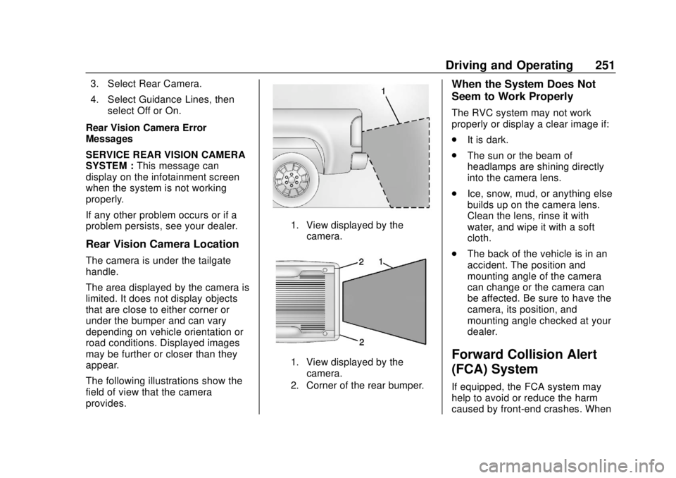 CHEVROLET COLORADO 2018 Owners Manual Chevrolet Colorado Owner Manual (GMNA-Localizing-U.S./Canada/Mexico-
11349743) - 2018 - crc - 10/12/17
Driving and Operating 251
3. Select Rear Camera.
4. Select Guidance Lines, thenselect Off or On.
CHEVROLET COLORADO 2018 Owners Manual Chevrolet Colorado Owner Manual (GMNA-Localizing-U.S./Canada/Mexico-
11349743) - 2018 - crc - 10/12/17
Driving and Operating 251
3. Select Rear Camera.
4. Select Guidance Lines, thenselect Off or On.