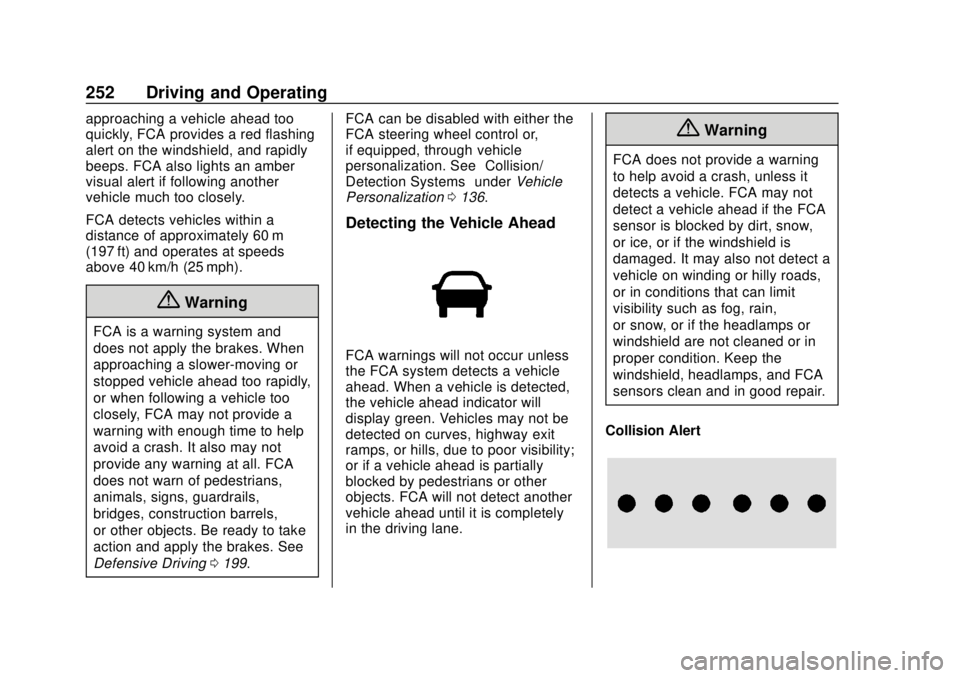 CHEVROLET COLORADO 2018 Owners Manual Chevrolet Colorado Owner Manual (GMNA-Localizing-U.S./Canada/Mexico-
11349743) - 2018 - crc - 10/12/17
252 Driving and Operating
approaching a vehicle ahead too
quickly, FCA provides a red flashing
al CHEVROLET COLORADO 2018 Owners Manual Chevrolet Colorado Owner Manual (GMNA-Localizing-U.S./Canada/Mexico-
11349743) - 2018 - crc - 10/12/17
252 Driving and Operating
approaching a vehicle ahead too
quickly, FCA provides a red flashing
al
