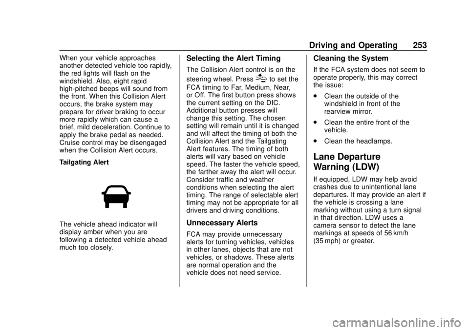 CHEVROLET COLORADO 2018 Owners Manual Chevrolet Colorado Owner Manual (GMNA-Localizing-U.S./Canada/Mexico-
11349743) - 2018 - crc - 10/12/17
Driving and Operating 253
When your vehicle approaches
another detected vehicle too rapidly,
the CHEVROLET COLORADO 2018 Owners Manual Chevrolet Colorado Owner Manual (GMNA-Localizing-U.S./Canada/Mexico-
11349743) - 2018 - crc - 10/12/17
Driving and Operating 253
When your vehicle approaches
another detected vehicle too rapidly,
the