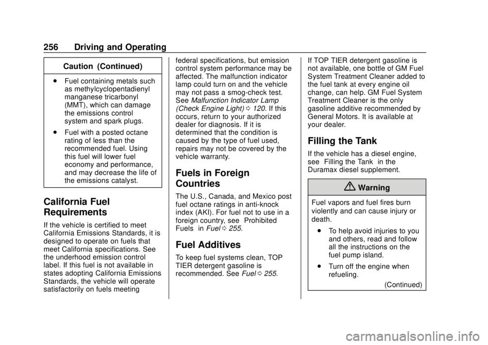 CHEVROLET COLORADO 2018 Owners Manual Chevrolet Colorado Owner Manual (GMNA-Localizing-U.S./Canada/Mexico-
11349743) - 2018 - crc - 10/12/17
256 Driving and Operating
Caution (Continued)
.Fuel containing metals such
as methylcyclopentadie CHEVROLET COLORADO 2018 Owners Manual Chevrolet Colorado Owner Manual (GMNA-Localizing-U.S./Canada/Mexico-
11349743) - 2018 - crc - 10/12/17
256 Driving and Operating
Caution (Continued)
.Fuel containing metals such
as methylcyclopentadie