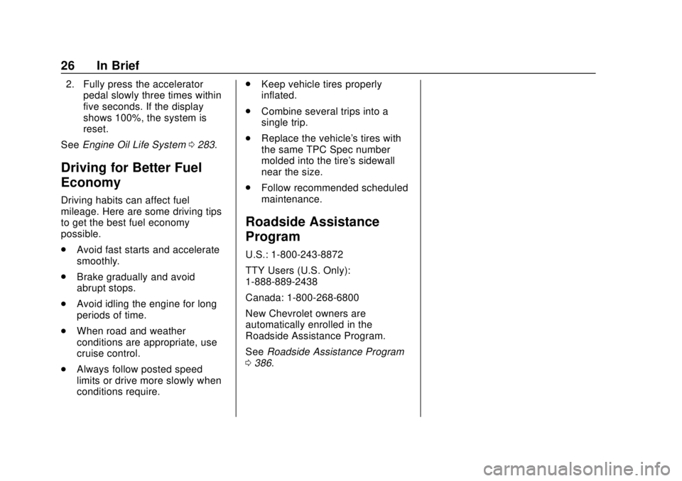 CHEVROLET COLORADO 2018 Owners Guide Chevrolet Colorado Owner Manual (GMNA-Localizing-U.S./Canada/Mexico-
11349743) - 2018 - crc - 10/12/17
26 In Brief
2. Fully press the acceleratorpedal slowly three times within
five seconds. If the di CHEVROLET COLORADO 2018 Owners Guide Chevrolet Colorado Owner Manual (GMNA-Localizing-U.S./Canada/Mexico-
11349743) - 2018 - crc - 10/12/17
26 In Brief
2. Fully press the acceleratorpedal slowly three times within
five seconds. If the di