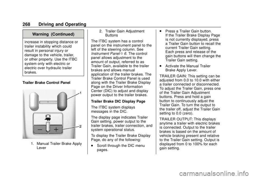 CHEVROLET COLORADO 2018 Owners Manual Chevrolet Colorado Owner Manual (GMNA-Localizing-U.S./Canada/Mexico-
11349743) - 2018 - crc - 10/12/17
268 Driving and Operating
Warning (Continued)
increase in stopping distance or
trailer instabilit CHEVROLET COLORADO 2018 Owners Manual Chevrolet Colorado Owner Manual (GMNA-Localizing-U.S./Canada/Mexico-
11349743) - 2018 - crc - 10/12/17
268 Driving and Operating
Warning (Continued)
increase in stopping distance or
trailer instabilit