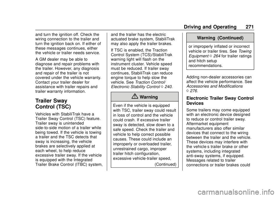 CHEVROLET COLORADO 2018 Owners Manual Chevrolet Colorado Owner Manual (GMNA-Localizing-U.S./Canada/Mexico-
11349743) - 2018 - crc - 10/12/17
Driving and Operating 271
and turn the ignition off. Check the
wiring connection to the trailer a CHEVROLET COLORADO 2018 Owners Manual Chevrolet Colorado Owner Manual (GMNA-Localizing-U.S./Canada/Mexico-
11349743) - 2018 - crc - 10/12/17
Driving and Operating 271
and turn the ignition off. Check the
wiring connection to the trailer a