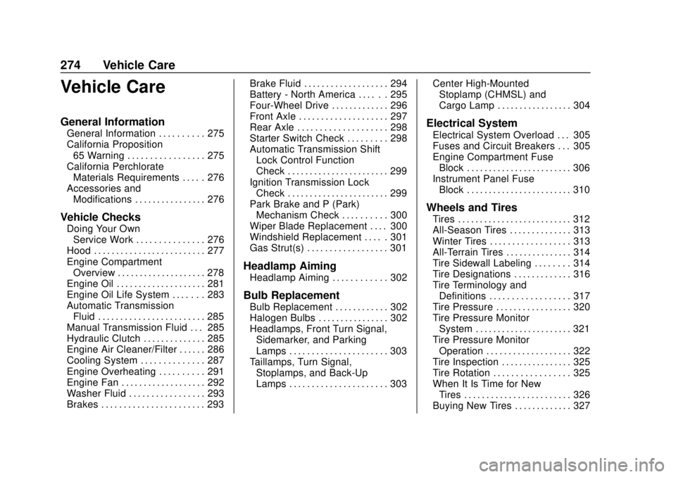 CHEVROLET COLORADO 2018 Owners Manual Chevrolet Colorado Owner Manual (GMNA-Localizing-U.S./Canada/Mexico-
11349743) - 2018 - crc - 10/12/17
274 Vehicle Care
Vehicle Care
General Information
General Information . . . . . . . . . . 275
Cal CHEVROLET COLORADO 2018 Owners Manual Chevrolet Colorado Owner Manual (GMNA-Localizing-U.S./Canada/Mexico-
11349743) - 2018 - crc - 10/12/17
274 Vehicle Care
Vehicle Care
General Information
General Information . . . . . . . . . . 275
Cal