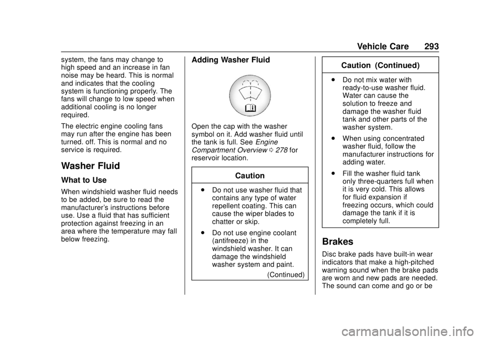 CHEVROLET COLORADO 2018 Owners Manual Chevrolet Colorado Owner Manual (GMNA-Localizing-U.S./Canada/Mexico-
11349743) - 2018 - crc - 10/12/17
Vehicle Care 293
system, the fans may change to
high speed and an increase in fan
noise may be he CHEVROLET COLORADO 2018 Owners Manual Chevrolet Colorado Owner Manual (GMNA-Localizing-U.S./Canada/Mexico-
11349743) - 2018 - crc - 10/12/17
Vehicle Care 293
system, the fans may change to
high speed and an increase in fan
noise may be he