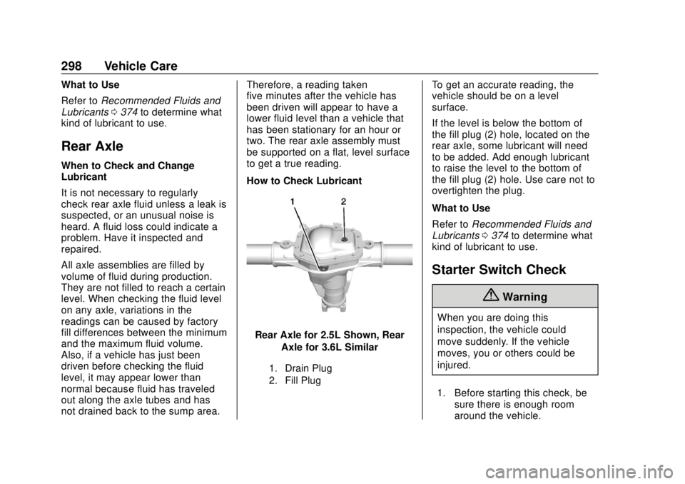 CHEVROLET COLORADO 2018 Owners Manual Chevrolet Colorado Owner Manual (GMNA-Localizing-U.S./Canada/Mexico-
11349743) - 2018 - crc - 10/12/17
298 Vehicle Care
What to Use
Refer toRecommended Fluids and
Lubricants 0374 to determine what
kin CHEVROLET COLORADO 2018 Owners Manual Chevrolet Colorado Owner Manual (GMNA-Localizing-U.S./Canada/Mexico-
11349743) - 2018 - crc - 10/12/17
298 Vehicle Care
What to Use
Refer toRecommended Fluids and
Lubricants 0374 to determine what
kin