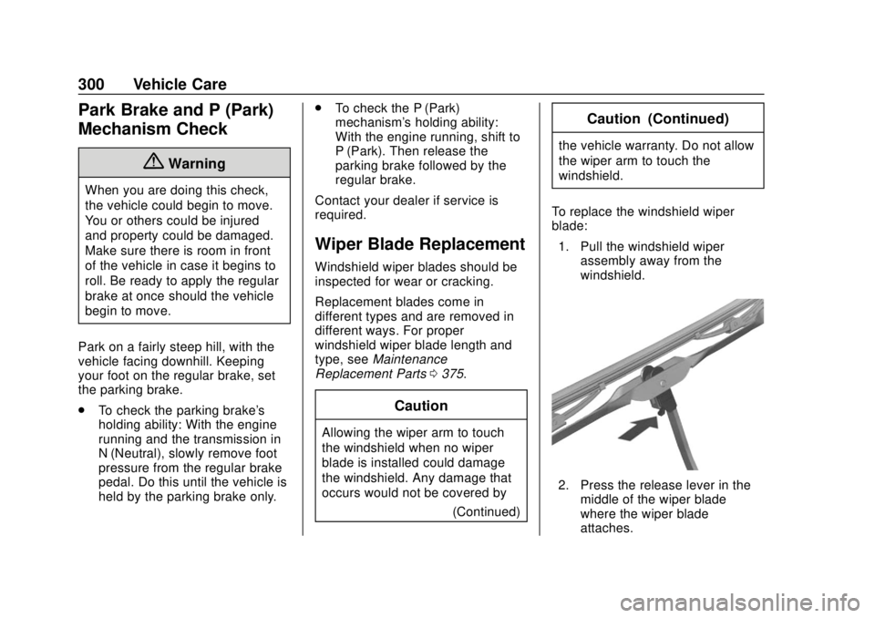 CHEVROLET COLORADO 2018 Owners Manual Chevrolet Colorado Owner Manual (GMNA-Localizing-U.S./Canada/Mexico-
11349743) - 2018 - crc - 10/12/17
300 Vehicle Care
Park Brake and P (Park)
Mechanism Check
{Warning
When you are doing this check,
CHEVROLET COLORADO 2018 Owners Manual Chevrolet Colorado Owner Manual (GMNA-Localizing-U.S./Canada/Mexico-
11349743) - 2018 - crc - 10/12/17
300 Vehicle Care
Park Brake and P (Park)
Mechanism Check
{Warning
When you are doing this check,