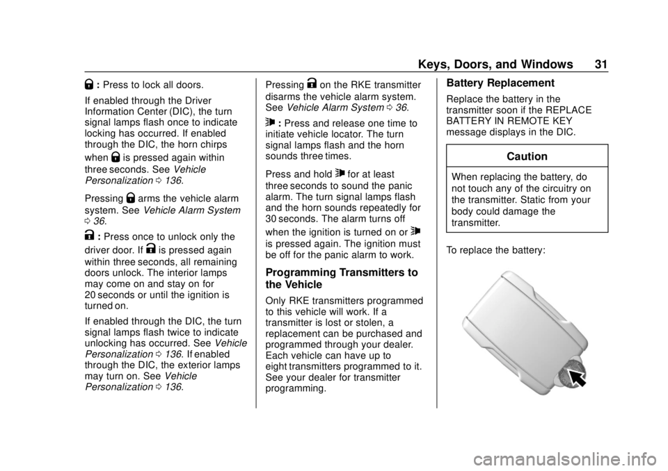 CHEVROLET COLORADO 2018 Owners Guide Chevrolet Colorado Owner Manual (GMNA-Localizing-U.S./Canada/Mexico-
11349743) - 2018 - crc - 10/12/17
Keys, Doors, and Windows 31
Q:Press to lock all doors.
If enabled through the Driver
Information CHEVROLET COLORADO 2018 Owners Guide Chevrolet Colorado Owner Manual (GMNA-Localizing-U.S./Canada/Mexico-
11349743) - 2018 - crc - 10/12/17
Keys, Doors, and Windows 31
Q:Press to lock all doors.
If enabled through the Driver
Information