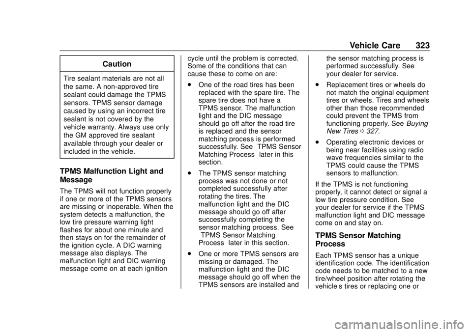 CHEVROLET COLORADO 2018 Owners Manual Chevrolet Colorado Owner Manual (GMNA-Localizing-U.S./Canada/Mexico-
11349743) - 2018 - crc - 10/12/17
Vehicle Care 323
Caution
Tire sealant materials are not all
the same. A non-approved tire
sealant CHEVROLET COLORADO 2018 Owners Manual Chevrolet Colorado Owner Manual (GMNA-Localizing-U.S./Canada/Mexico-
11349743) - 2018 - crc - 10/12/17
Vehicle Care 323
Caution
Tire sealant materials are not all
the same. A non-approved tire
sealant