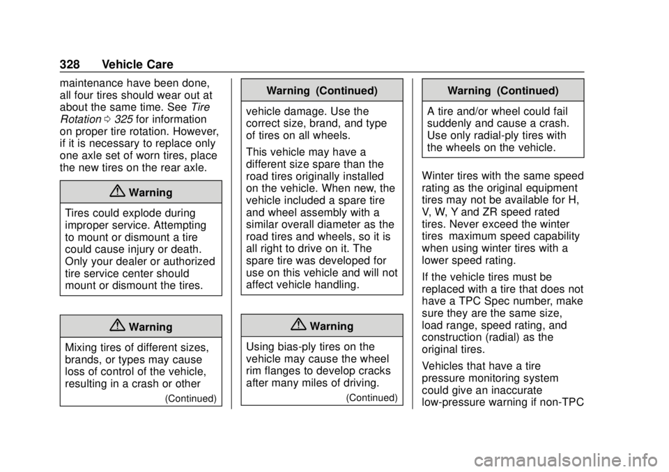 CHEVROLET COLORADO 2018 Owners Manual Chevrolet Colorado Owner Manual (GMNA-Localizing-U.S./Canada/Mexico-
11349743) - 2018 - crc - 10/12/17
328 Vehicle Care
maintenance have been done,
all four tires should wear out at
about the same tim CHEVROLET COLORADO 2018 Owners Manual Chevrolet Colorado Owner Manual (GMNA-Localizing-U.S./Canada/Mexico-
11349743) - 2018 - crc - 10/12/17
328 Vehicle Care
maintenance have been done,
all four tires should wear out at
about the same tim