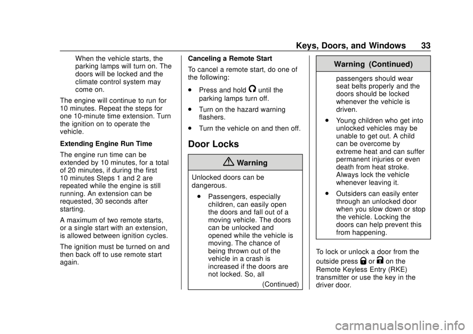 CHEVROLET COLORADO 2018 Owners Guide Chevrolet Colorado Owner Manual (GMNA-Localizing-U.S./Canada/Mexico-
11349743) - 2018 - crc - 10/12/17
Keys, Doors, and Windows 33
When the vehicle starts, the
parking lamps will turn on. The
doors wi CHEVROLET COLORADO 2018 Owners Guide Chevrolet Colorado Owner Manual (GMNA-Localizing-U.S./Canada/Mexico-
11349743) - 2018 - crc - 10/12/17
Keys, Doors, and Windows 33
When the vehicle starts, the
parking lamps will turn on. The
doors wi