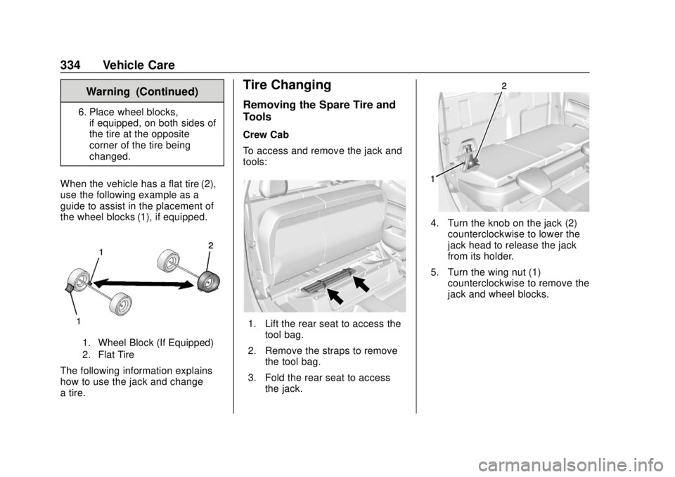 CHEVROLET COLORADO 2018 Owners Manual Chevrolet Colorado Owner Manual (GMNA-Localizing-U.S./Canada/Mexico-
11349743) - 2018 - crc - 10/12/17
334 Vehicle Care
Warning (Continued)
6. Place wheel blocks,if equipped, on both sides of
the tire CHEVROLET COLORADO 2018 Owners Manual Chevrolet Colorado Owner Manual (GMNA-Localizing-U.S./Canada/Mexico-
11349743) - 2018 - crc - 10/12/17
334 Vehicle Care
Warning (Continued)
6. Place wheel blocks,if equipped, on both sides of
the tire
