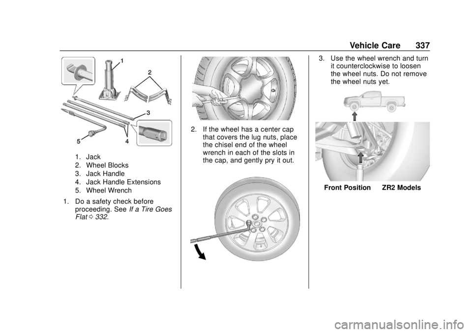 CHEVROLET COLORADO 2018 Owners Manual Chevrolet Colorado Owner Manual (GMNA-Localizing-U.S./Canada/Mexico-
11349743) - 2018 - crc - 10/12/17
Vehicle Care 337
1. Jack
2. Wheel Blocks
3. Jack Handle
4. Jack Handle Extensions
5. Wheel Wrench CHEVROLET COLORADO 2018 Owners Manual Chevrolet Colorado Owner Manual (GMNA-Localizing-U.S./Canada/Mexico-
11349743) - 2018 - crc - 10/12/17
Vehicle Care 337
1. Jack
2. Wheel Blocks
3. Jack Handle
4. Jack Handle Extensions
5. Wheel Wrench