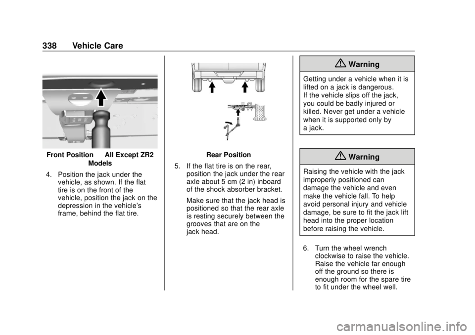 CHEVROLET COLORADO 2018 Owners Manual Chevrolet Colorado Owner Manual (GMNA-Localizing-U.S./Canada/Mexico-
11349743) - 2018 - crc - 10/12/17
338 Vehicle Care
Front Position—All Except ZR2
Models
4. Position the jack under the vehicle, a CHEVROLET COLORADO 2018 Owners Manual Chevrolet Colorado Owner Manual (GMNA-Localizing-U.S./Canada/Mexico-
11349743) - 2018 - crc - 10/12/17
338 Vehicle Care
Front Position—All Except ZR2
Models
4. Position the jack under the vehicle, a
