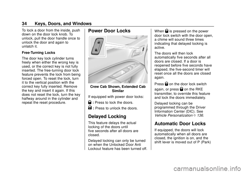 CHEVROLET COLORADO 2018  Owners Manual Chevrolet Colorado Owner Manual (GMNA-Localizing-U.S./Canada/Mexico-
11349743) - 2018 - crc - 10/12/17
34 Keys, Doors, and Windows
To lock a door from the inside, push
down on the door lock knob. To
u