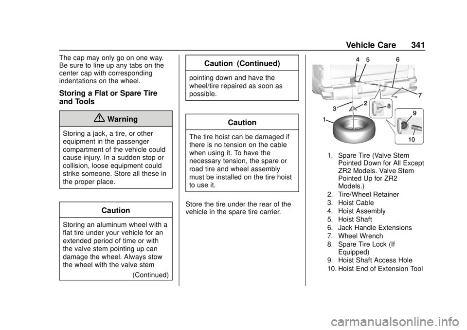 CHEVROLET COLORADO 2018 Owners Manual Chevrolet Colorado Owner Manual (GMNA-Localizing-U.S./Canada/Mexico-
11349743) - 2018 - crc - 10/12/17
Vehicle Care 341
The cap may only go on one way.
Be sure to line up any tabs on the
center cap wi CHEVROLET COLORADO 2018 Owners Manual Chevrolet Colorado Owner Manual (GMNA-Localizing-U.S./Canada/Mexico-
11349743) - 2018 - crc - 10/12/17
Vehicle Care 341
The cap may only go on one way.
Be sure to line up any tabs on the
center cap wi